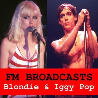 Blondie FM Broadcasts Blondie & Iggy Pop