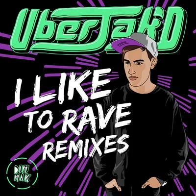 I Like To Rave (Remixes) 專輯 Uberjakd