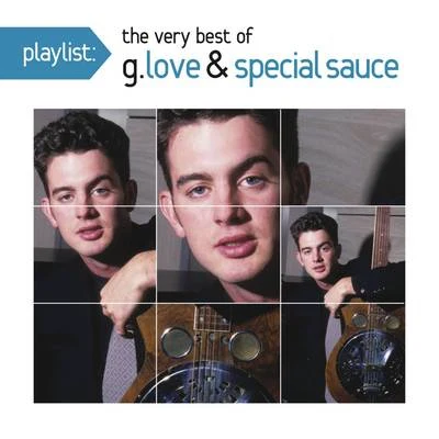 Playlist: The Very Best Of G. Love & Special Sauce (The Okeh Years) 专辑 G. Love & Special Sauce