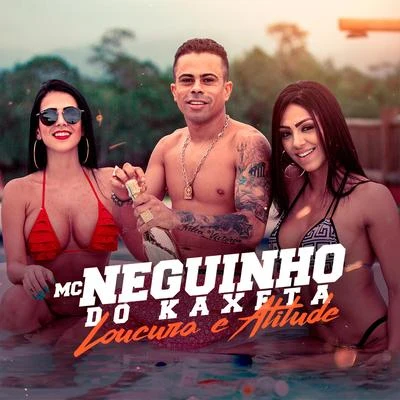 Loucura & Atitude 專輯 Mc Neguinho do Kaxeta/MC Guime/Mc Leozinho ZS/MC Joãozinho VT