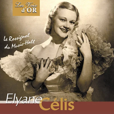 Elyane Celis Le rossignol du music-hall (Collection "Les voix dor")