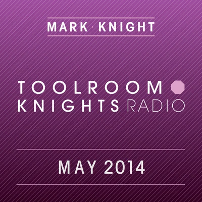 Toolroom Knights Radio - May 2014 专辑 Mark Knight