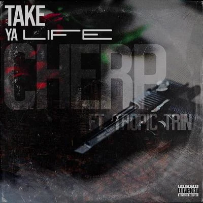 Take Ya Life (feat. Tropic Trin) 專輯 Cherp