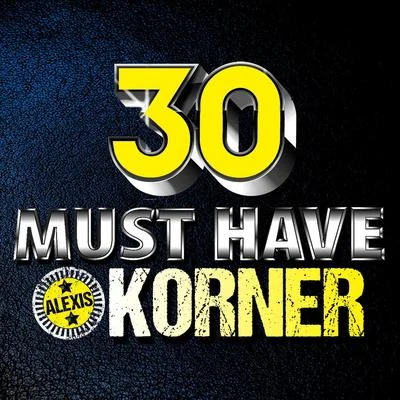 30 Must Have Korner 專輯 Alexis Korner/Alexis Korners Blues Incorporated