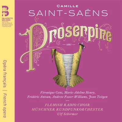 Saint-Saëns: Proserpine 專輯 Veronique Gens/Thomas Hengelbrock/Agostino Steffani/Balthasar-Neumann-Ensemble/Jacek Laszczkowski