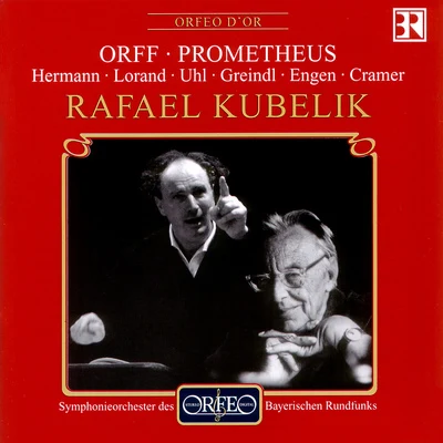 ORFF, C.: Prometheus [Opera] (Hermann, Lorand, Uhl, Greindl, Cramer, Bavarian Radio Chorus and Symphony, R. Kubelík) 專輯 Rafael Kubelík/Chor des Bayerischen Rundfunks/Ernst Haefliger/Franz Crass/Bavarian Radio Symphony Orchestra