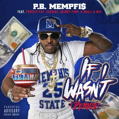 Skinny PimpDJ Squeeky If I Wasnt (Period) [feat. Project Pat, 2 Chainz, Skinny Pimp & 8 Ball & M J G]