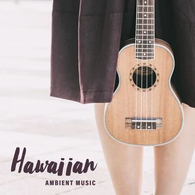 Hawaiian Ambient Music: Relaxing Songs Played On The Ukulele which Sounds Positively, Improving The Mood and Making You Feel Good 專輯 Positive Thinking World/Relaxing Zen Music Ensemble/Meditation & Stress Relief Therapy