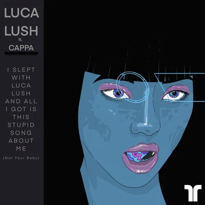 Luca LushDesiigner I Slept With Luca Lush And All I Got Was This Stupid Song About Me (Not Your Baby)