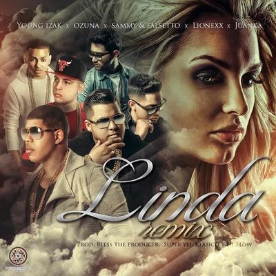 Young IzakSammy & FalsettoOsquelKillatonezDrezzy Linda (Remix) [feat. Ozuna, Juanka, Lionexx & Sammy & Falsetto]