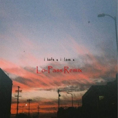 I hate u, i love u (Lo-Pass Remix) 專輯 Yianex/Olivia OBrien