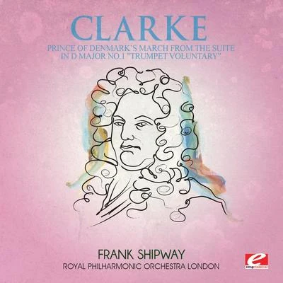 Clarke: Prince of Denmark’s March from the Suite in D Major No. 1 Trumpet Voluntary (Digitally Remastered) 专辑 Royal Philharmonic Orchestra London/Darius Milhaud/José Serebrier/Michael Guttman