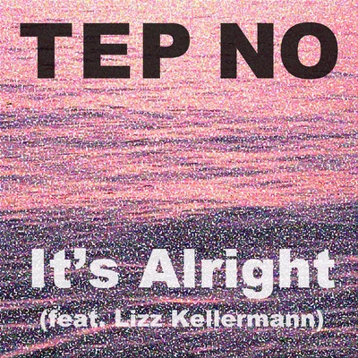 It's Alright (feat. Liz Kellermann) 專輯 Tep No