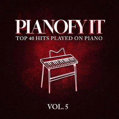 Pianofy It, Vol. 5 - Top 40 Hits Played On Piano 專輯 Piano Music for Exam Study/Piano Tranquil/Peaceful Piano