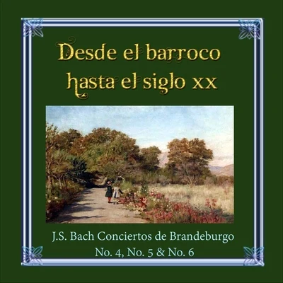 Desde el barroco hasta el siglo XX, J.S. Bach Conciertos de Brandeburgo No. 4, No. 5 & No. 6 專輯 Milan Munclinger/Giedré Lukšaité-Mrázková/Antonín Novák/Viktor Moučka