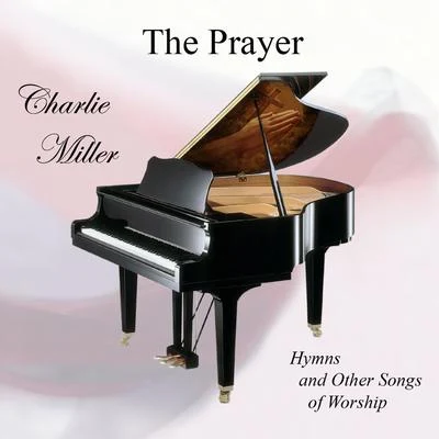 The Prayer: Hymns And Other Songs Of Worship 专辑 Charlie Miller