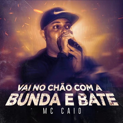 Vai No Chão Com a Bunda e Bate 專輯 MC Caio