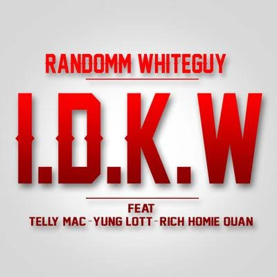 I.D.K.W (feat. Telly Mac, Yung Lott & Rich Homie Quan) 專輯 Rich Homie Quan