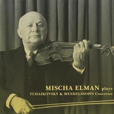 Mischa ElmanRobert Alexander Schuhmann TCHAIKOVSKY, P.I.: Violin ConcertoMENDELSSOHN, Felix: Violin Concerto in E Minor (Elman) (1945, 1953)