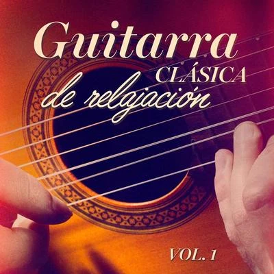 Guitarra clásica de relajación, Vol. 1 专辑 Radio Musica Clasica/Musica de Piano Escuela