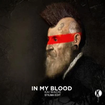 In My Blood (Stilma Edit) 專輯 Kai Wachi/Black Tiger Sex Machine/Wasiu/YOOKiE/Youngr