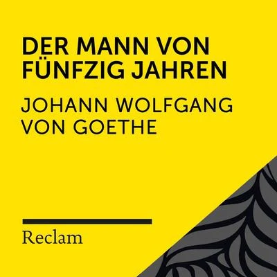 Johann Wolfgang von Goethe Goethe: Der Mann von fünfzig Jahren (Reclam Hörbuch)