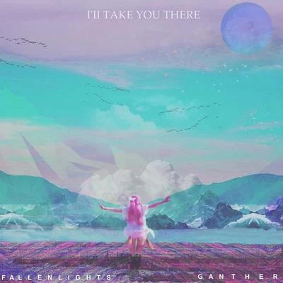 III Take You There (feat. FallenLights) 專輯 Ganther