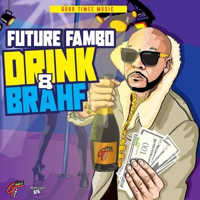 Drink and Brahf 专辑 Future Fambo