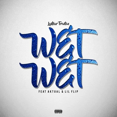 Wet, Wet (feat. Aktual & Lil Flip) 專輯 Elliott Eide/Lamar Trenton/Liquid Excuse