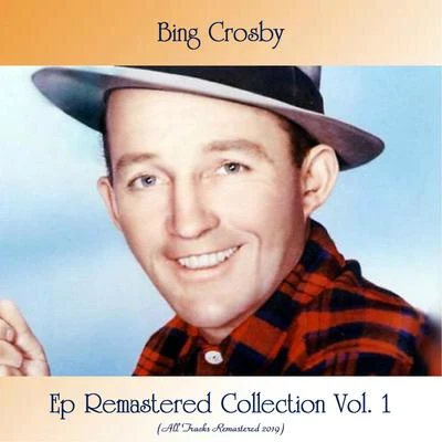 Bing Crosby Ep Remastered Collection Vol. 1 (All Tracks Remastered 2019)