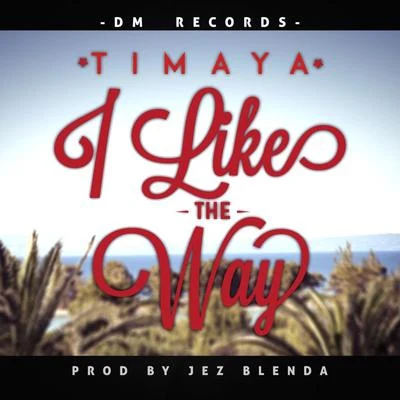 I Like The Way 專輯 Iceberg Slim/Timaya/Reekado Banks/DJ Hazan/Phyno