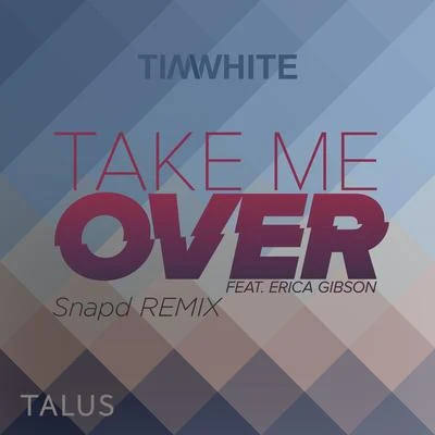 Erica GibsonTim White Take Me Over (Snapd Remixes)