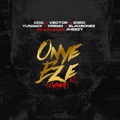 Onye Eze 3.0 (feat. Vector, Zoro, Jheezy, Yung6ix, Dremo & Blaqbonez) 专辑 CDQ