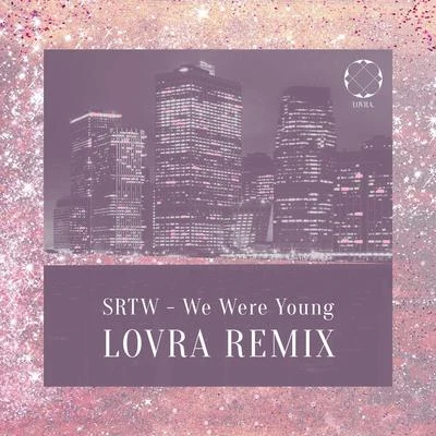 We Were Young (LOVRA Remix) 專輯 Colin/SRTW/Noile