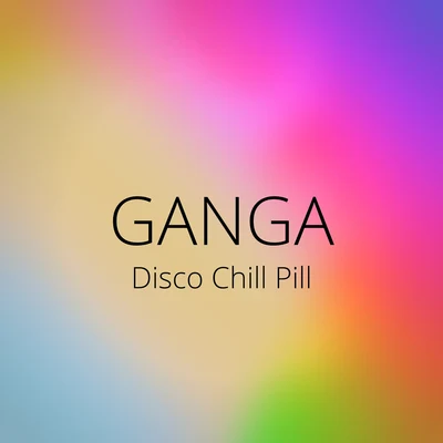 Disco Chill Pill 專輯 Ganga