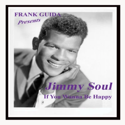 Jimmy Soul Frank Guida Presents: Jimmy Soul "If You Wanna Be Happy"