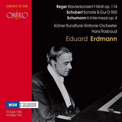 REGER, M.: Piano Concerto, Op. 114SCHUBERT, F.: Piano Sonata No. 21SCHUMANN, R.: 6 Intermezzi (E. Erdmann, Cologne Radio Symphony, Rosbaud) 專輯 Eduard Erdmann