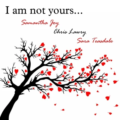 Sara Teasdale I Am Not Yours...