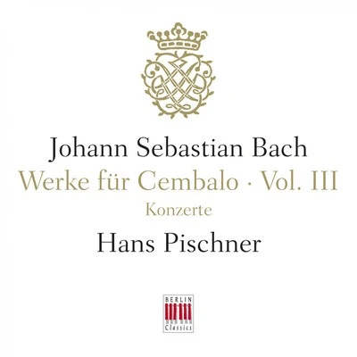 Hans Pischner J. S. Bach: Werke für Cembalo, Vol. III - Konzerte