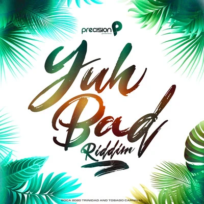 Yuh Bad Riddim (Soca 2020 Trinidad and Tobago Carnival) 專輯 Precision Productions