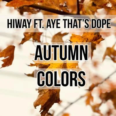 Autumn Colors (feat. Aye Thats Dope) 專輯 Hiway