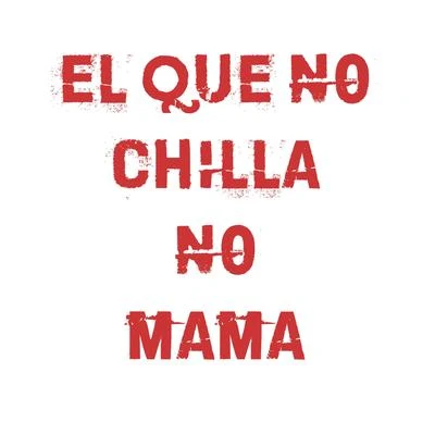 El Que No Chilla No Mama 專輯 El Tachi/Robinho/Mosta Man