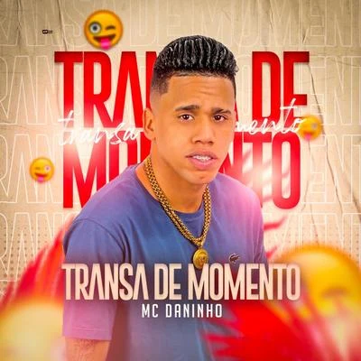 Transa de Momento 专辑 Mc Daninho