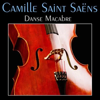 Camille Saint-Saëns Saint-Saëns: Danse Macabre