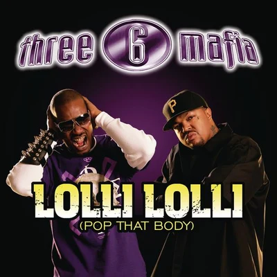 Lolli Lolli (Pop That Body) 專輯 Three 6 Mafia