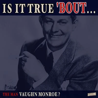 Vaughn Monroe Is it True &#x27;Bout the Man Vaughn Monroe?