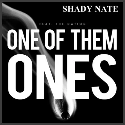 One of Them Ones (feat. The Nation) 專輯 Shady Nate/HD