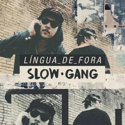 Língua de Fora 專輯 Oppitz/Jamba DSK/Stramota/Dave Wolf Rodriguez/Slow Gang