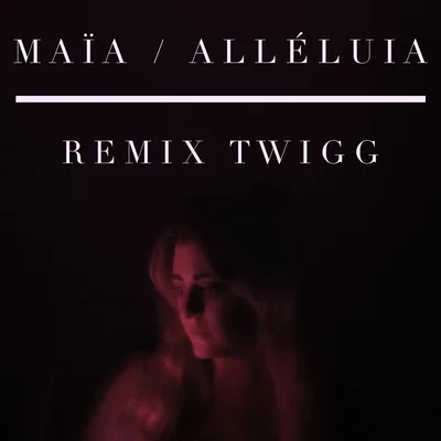 Alléluia (Remix TWIGG) 專輯 Maia