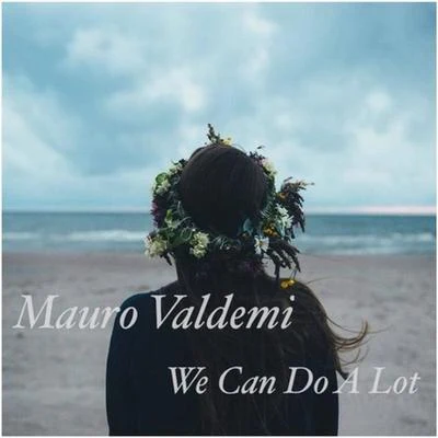 We Can Do A Lot 專輯 Mauro Valdemi/Sander W./Fabriqu3 En France